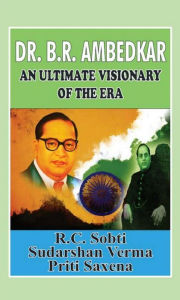 Title: Dr. B.R. Ambedkar An Ultimate Visionary Of The Era, Author: R.C. Sobti