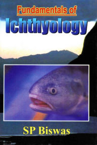 Title: Fundamentals Of Ichthyology, Author: S.P. BISWAS