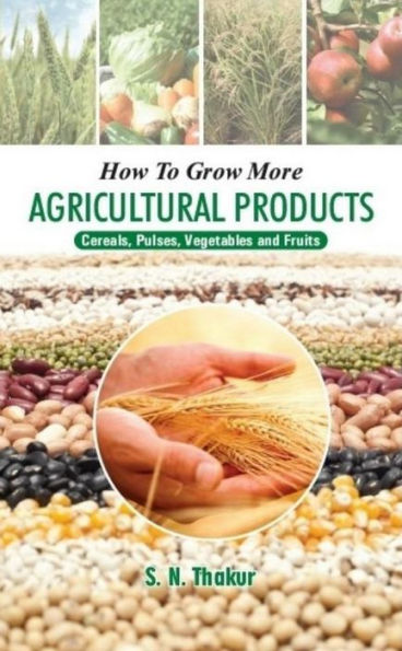 How To Grow More Agricultural Products Cereals, Pulses, Vegetables And Fruits