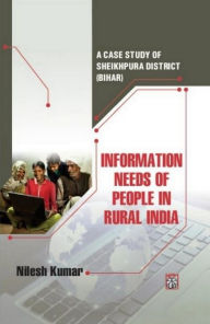 Title: Information Needs Of People In Rural India: A Case Study Of Sheikhpura District (Bihar), Author: Nilesh Kumar