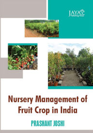 Title: Nursery Management Of Fruit Crop In India, Author: PRASHANT JOSHI