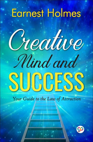 Creative Mind and Success: Your guide to the law of attraction