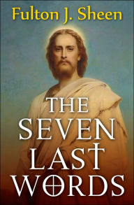 Title: The Seven Last Words, Author: Fulton J. Sheen