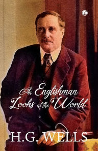 Title: An Englishman Looks at the World, Author: H. G. Wells