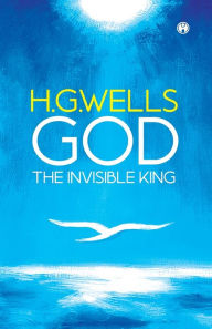 Title: GOD THE INVISIBLE KING, Author: H. G. Wells