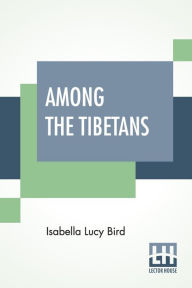 Title: Among The Tibetans, Author: Isabella Lucy Bird