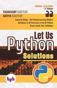 Title: Let Us Python Solutions: Learn by Doing-the Python Learning Mantra (English Edition), Author: Aditya Kanetkar