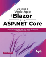Title: Building a Web App with Blazor and ASP .Net Core: Create a Single Page App with Blazor Server and Entity Framework Core (English Edition), Author: Jignesh Trivedi