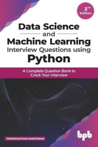 Title: Data Science and Machine Learning Interview Questions Using Python: A Complete Question Bank to Crack Your Interview (English Edition), Author: Vishwanathan Narayanan