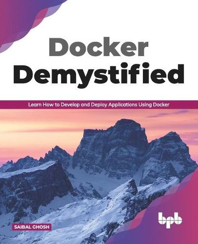 Docker Demystified: Learn How to Develop and Deploy Applications Using (English Edition)