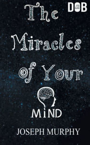 Title: The Miracles of Your Mind, Author: Joseph Murphy