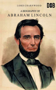 Title: Abraham Lincoln, Author: Lord Charnwood