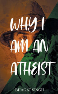 Title: Why I Am an Atheist, Author: Bhagat Singh