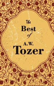 Title: The Best Of A. W. Tozer, Author: A W Tozer
