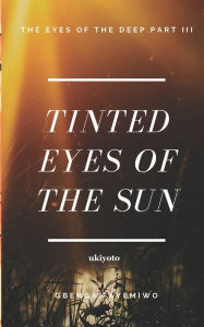 Title: Tinted Eyes of the Sun, Author: Gbenga Fayemiwo