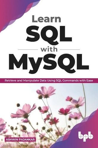 Learn SQL with MySQL: Retrieve and Manipulate Data Using Commands Ease (English Edition)