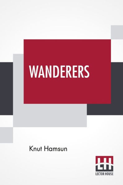 Wanderers: Translated From The Norwegian By W. W. Worster With An Introduction By Edwin Björkman