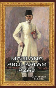 Title: Encyclopedia Of Indian Freedom Fighters Maulana Abul Kalam Azad, Author: C.P. Raj