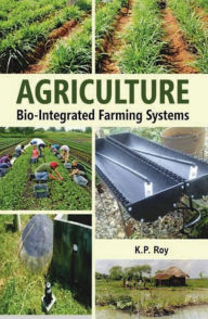 Title: Agriculture: Bio-Integrated Farming Systems, Author: K.P. Roy