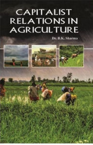 Title: Capitalist Relations In Agriculture, Author: B.K. Sharma