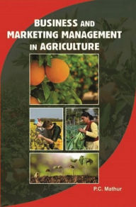 Title: Business And Marketing Management In Agriculture, Author: P.C. Mathur