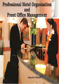 Title: Professional Hotel Organisation And Front Office Management, Author: David Shoff