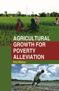 Title: Agricultural Growth for Poverty Alleviation, Author: Rita Mishra