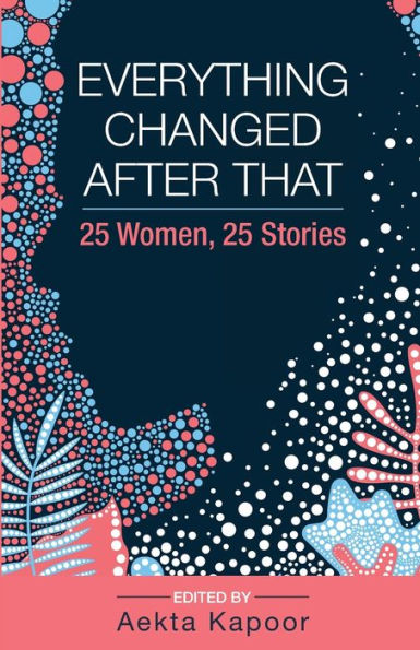 Everything Changed After That: 25 Women, Stories