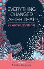 Everything Changed After That: 25 Women, 25 Stories