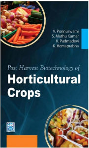 Title: Post Harvest Biotechnology Of Horticultural Crops, Author: V. PONNUSWAMI