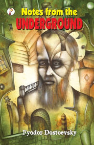Title: Notes from the Underground, Author: Fyodor Dostoevsky