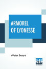 Armorel Of Lyonesse: A Romance Of To-Day (A New Edition)