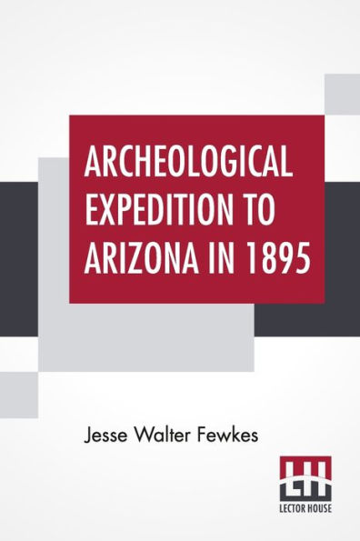 Archeological Expedition To Arizona 1895