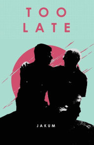 Title: Too Late, Author: Jakum .