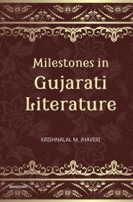 Title: Milestones in Gujarati Literature, Author: Krishnalal Mohanlal Jhaveri