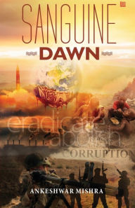 Title: Sanguine Dawn, Author: Ankeshwar Mishra
