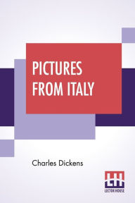 Title: Pictures From Italy, Author: Charles Dickens