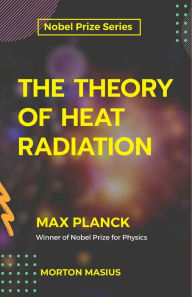 Title: The Theory of Heat Radiation, Author: Max Planck