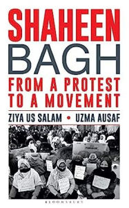 Title: Shaheen Bagh: From a Protest to a Movement, Author: Ziya Us Salam