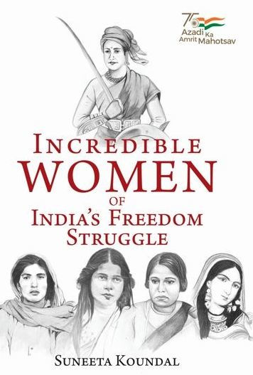 Incredible Women of India's Freedom Struggle