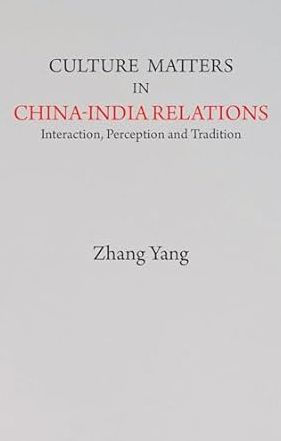 Culture Matters in China-India Relations: Interaction, Perception and Tradition