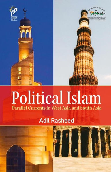 Political Islam: Parallel Currents in West Asia and South Asia