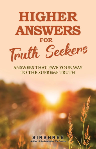 Higher Answers for Truth Seekers: Answers that Pave the Way to the Supreme Truth