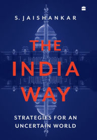 Title: The India Way: Strategies for an Uncertain World, Author: S. Jaishankar
