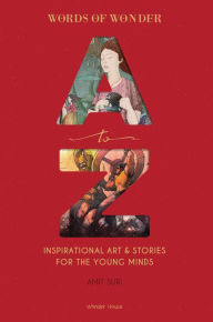 Title: Words of Wonder A to Z: Inspirational Art & Stories For The Young Minds, Author: Amit Suri