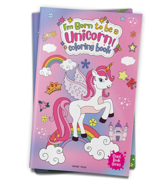 I Am Born To Be A Unicorn Coloring book: Jumbo Sized Colouring Book For Children