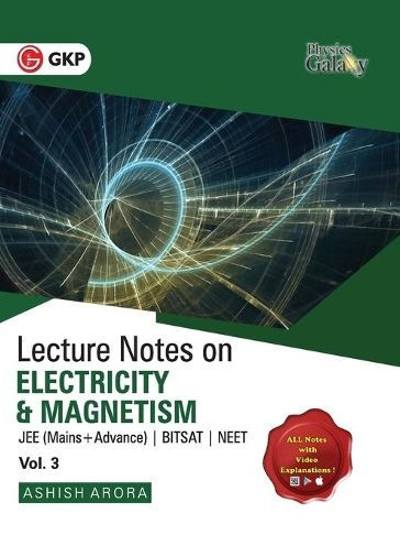 Physics Galaxy Vol. III Lecture Notes on Electricity & Magnetism (JEE Mains & Advance, BITSAT, NEET)