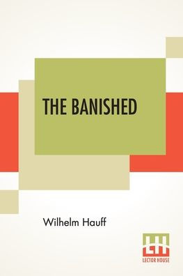 The Banished: A Swabian Historical Tale, Edited By James Morier, Esq. (Complete Edition Of Three Volumes, Vol. I. - III.)