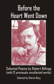 Title: Before the Heart Went Down: Selected Poems by Robert Billings, Author: Robert Billings