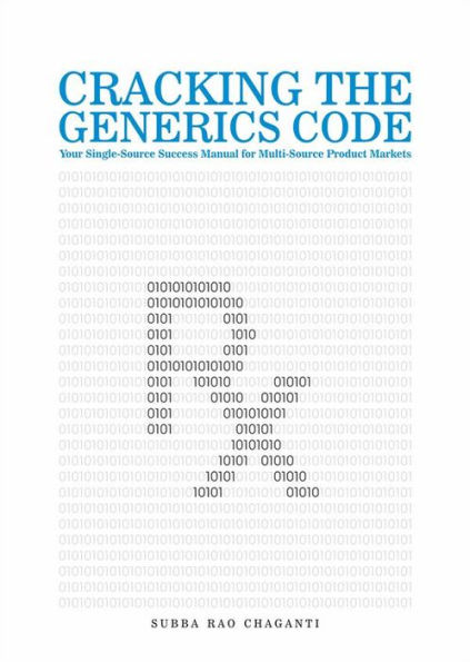 Cracking the Generics Code: Your Single-Source Success Manual for Winning in Multi-Source Product Markets!